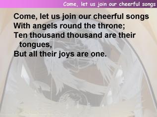 Come, let us join our cheerful songs