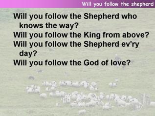 Will you follow the shepherd