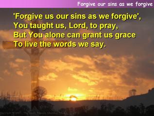 Forgive our sins as we forgive