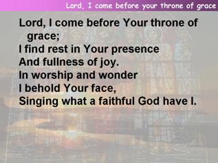 Lord, I come before Your throne of grace