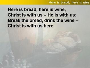 Here is bread, here is wine