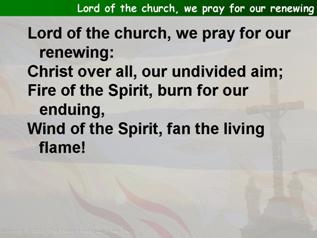 Lord of the church, we pray for our renewing