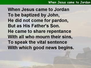 When Jesus came to Jordan