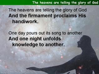 The heavens are telling the glory of God (Psalm 19)