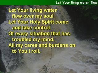 Let Your living water flow over my soul