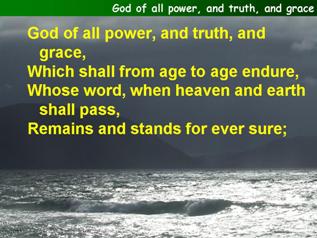 God of all power, and truth, and grace