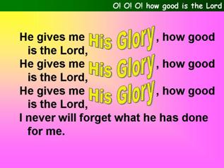 O O O how good is the Lord