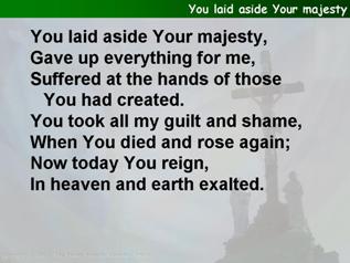You laid aside your majesty