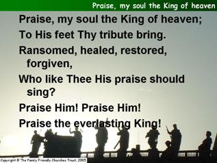 Praise, my soul, the King of heaven