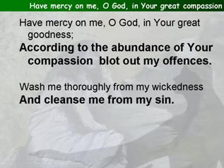 Have mercy on me, O God, in Your great compassion (Psalm 51:1-11)