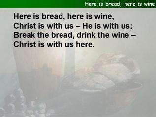 Here is bread, here is wine