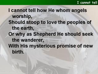 I cannot tell, why He, who angels worship