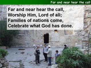 Far and near hear the call