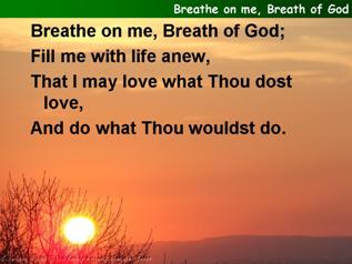Breathe on me, breath of God