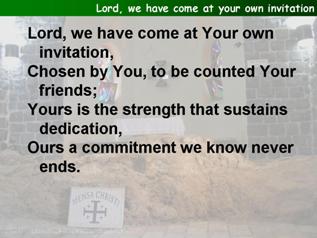 Lord, we have come at Your own invitation,