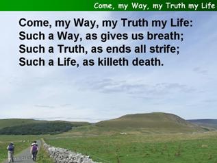 Come, my Way, my Truth, my Life