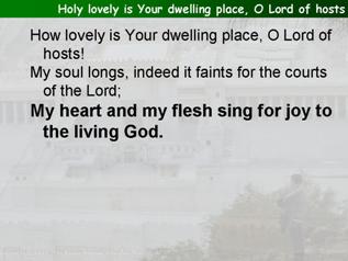 Holy lovely is Your dwelling place, O Lord of hosts