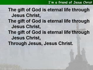 I'm a friend of Jesus Christ