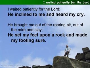 I waited patiently for the Lord (Psalm 40)