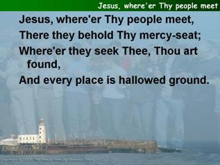 Jesus,  where’er Thy people meet