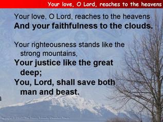 Your love, O Lord, reaches to the heavens (Psalm 36.5-10)